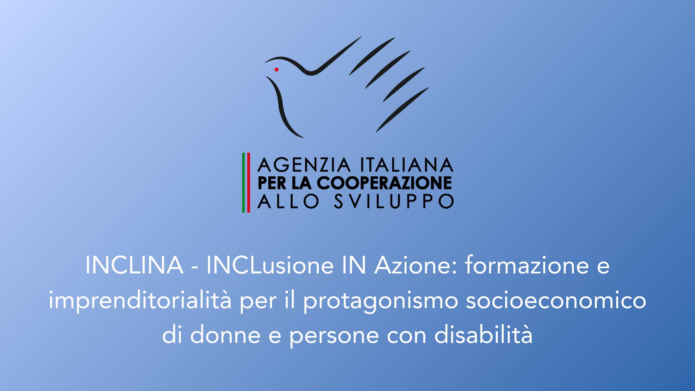 INCLINA - INCLusione IN Azione: formazione e imprenditorialità per il protagonismo socioeconomico di donne e persone con disabilità